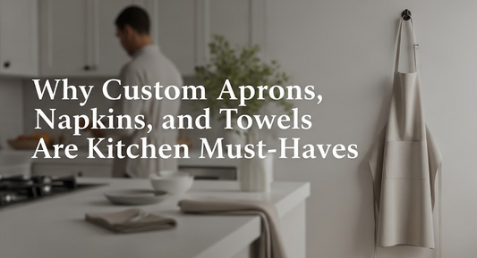 Why Custom Aprons, Napkins, and Towels Are Kitchen Must-Haves